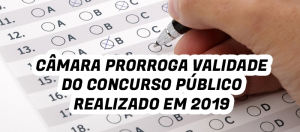 Câmara prorroga validade do concurso público realizado em 2019