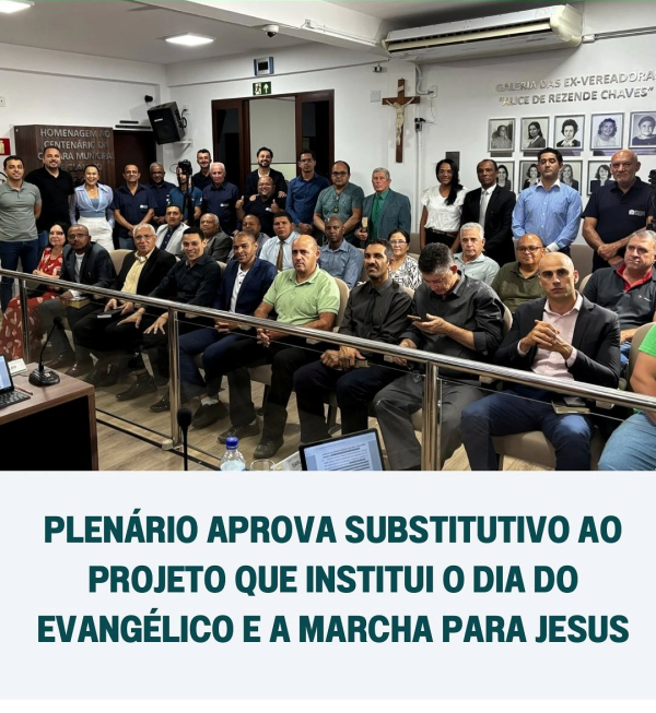 Plenário aprova substitutivo ao Projeto que institui o Dia do Evangélico e a Marcha para Jesus